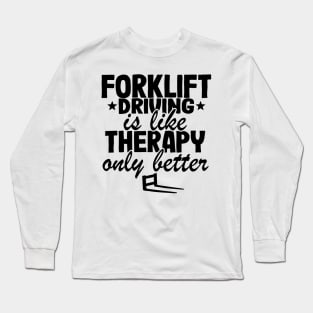 Forklift Driving Therapy Forklift Operator Funny Gift Long Sleeve T-Shirt